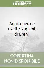 Nuovo Arrivo Aquila nera e i sette sapienti di Erenil