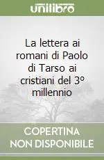 Prezzo Conveniente La lettera ai romani di Paolo di Tarso ai cristiani del 3° millennio