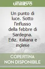 Promozione Un punto di luce. Sotto l‘influsso della febbre di Sardegna. Ediz. italiana e inglese