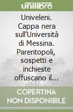 Must-Have Univeleni. Cappa nera sull‘Università di Messina. Parentopoli, sospetti e inchieste offuscano il «tempio del sapere»