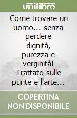 Come trovare un uomo... senza perdere dignità, purezza e verginità! Trattato sulle punte e l‘arte del pigreco Ultime Pezzi