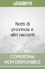 Notti di provincia e altri racconti Ultime Pezzi