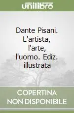 Dante Pisani. L‘artista, l‘arte, l‘uomo. Ediz. illustrata Offerta Speciale