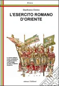 L‘esercito romano d‘Oriente. Da Giustiniano ai Comneni Solo Oggi