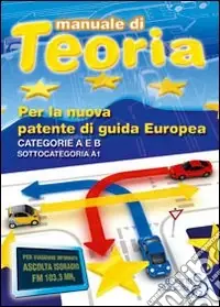 Manuale di teoria per la nuova patente di guida europea. Categoria A e B Miglior Prezzo