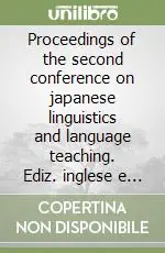 Non Perdere Proceedings of the second conference on japanese linguistics and language teaching. Ediz. inglese e giapponese