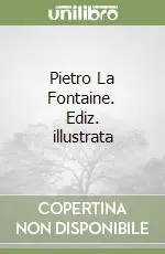 Pietro La Fontaine. Ediz. illustrata Spedizione Espresso