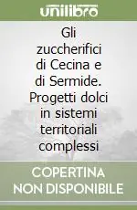 Acquista Ora Gli zuccherifici di Cecina e di Sermide. Progetti dolci in sistemi territoriali complessi