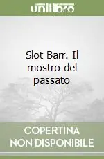 Slot Barr. Il mostro del passato Super Prezzo