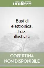 Promo Stagionale Basi di elettronica. Ediz. illustrata