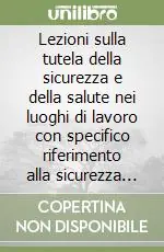 Lezioni sulla tutela della sicurezza e della salute nei luoghi di lavoro con specifico riferimento alla sicurezza nei cantieri Promozione