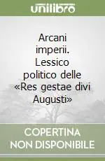 Solo Oggi Arcani imperii. Lessico politico delle «Res gestae divi Augusti»