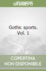 Gothic sports. Vol. 1 Soddisfatti O Rimborsati