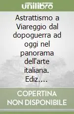 Prezzo Scontato Astrattismo a Viareggio dal dopoguerra ad oggi nel panorama dell‘arte italiana. Ediz. illustrata