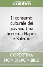 Il consumo culturale dei giovani. Una ricerca a Napoli e Salerno Prezzo Conveniente