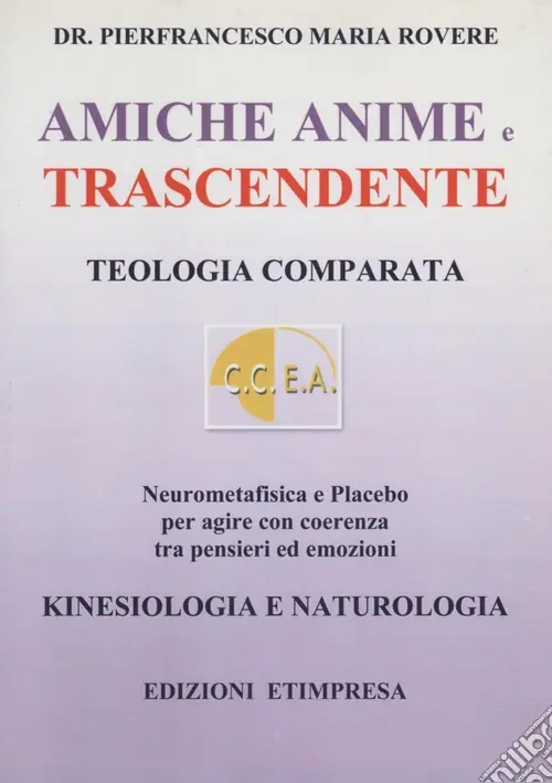 Amiche anime e trascendente. Teologia comparata neurometafisica e placebo per agire con coerenza Prezzo Ridotto