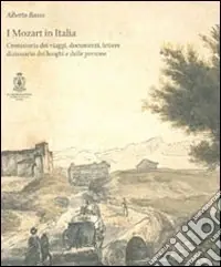Promo Stagionale I Mozart in Italia. Cronistoria dei viaggi, documenti, lettere, dizionari dei luoghi e delle persone