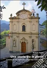 Una storia tra le pietre. Loveno la sua chiesa, la sua gente, i suoi parroci Ultima Occasione