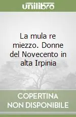 Promozione La mula re miezzo. Donne del Novecento in alta Irpinia