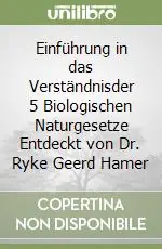 Einführung in das Verständnisder 5 Biologischen Naturgesetze Entdeckt von Dr. Ryke Geerd Hamer Non Perdere