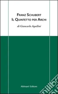 Franz Schubert. Il quintetto per archi Miglior Prezzo