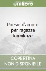 Subito Disponibile Poesie d‘amore per ragazze kamikaze