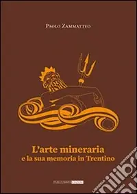 Offerta Lampo L‘arte mineraria e la sua memoria in Trentino