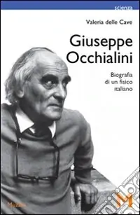 Ultime Pezzi Giuseppe Occhialini. Biografia di un fisico italiano