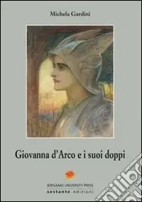 Giovanna d‘Arco e i suoi doppi Non Perdere