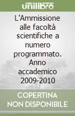 Prezzo Di Fabbrica L‘Ammissione alle facoltà scientifiche a numero programmato. Anno accademico 2009-2010