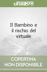 Il Bambino e il rischio del virtuale Spedito Oggi