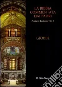 La Bibbia commentata dai Padri. Antico Testamento. Vol. 6 Giobbe Offerta Limitata