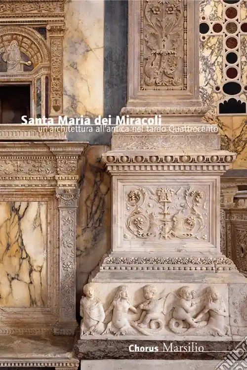 Sconto Santa Maria dei Miracoli. Un‘architettura all‘antica nel tardo Quattrocento