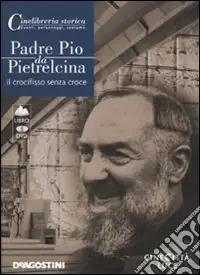 Padre Pio da Pietrelcina. Il crocifisso senza croce. DVD. Con libro Più Venduto