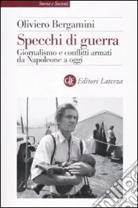 Specchi di guerra. Giornalismo e conflitti armati da Napoleone a oggi Scelto Dai Clienti