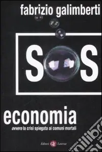SOS economia. Ovvero la crisi spiegata ai comuni mortali Consegna Rapida
