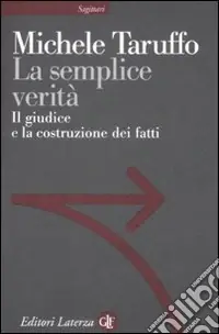 Nuova Collezione La semplice verità. Il giudice e la costruzione dei fatti