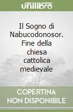 Miglior Prezzo Il Sogno di Nabucodonosor. Fine della chiesa cattolica medievale