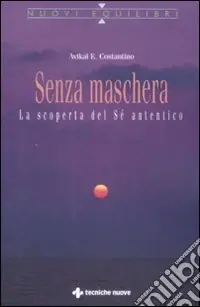 Senza maschera. La scoperta del «Sé» autentico Must-Have