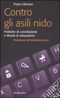 Contro gli asili nido. Politiche di conciliazione e libertà di educazione Miglior Prezzo