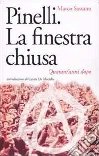 Professionale Pinelli. La finestra chiusa. Quarant‘anni dopo