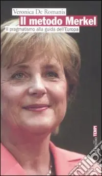Il metodo Merkel. Il pragmatismo alla guida dell‘Europa Promo Stagionale