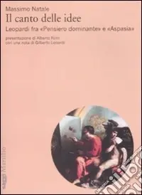 Il Canto delle idee. Leopardi fra «Pensiero dominante» e «Aspasia» Novità