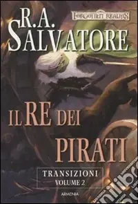 Il re dei pirati. Transizioni. Forgotten Realms. Vol. 2 Ordina Subito