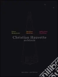Christian Hauvette. Architecte. Munumenti, macchine, abitazioni. Ediz. italiana e inglese Promozione