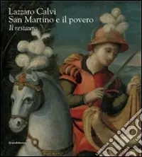 Lazzaro Calvi. San Martino e il povero. Il restauro. Ediz. illustrata Prezzo Scontato