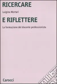 Compra Online Ricercare e riflettere. La formazione del docente professionista