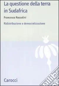 La questione della terra in Sudafrica. Ridistribuzione e democratizzazione Professionale