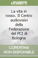 La vita in rosso. Il Centro audiovisivi della Federazione del PCI di Bologna Sconto