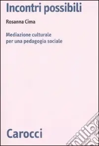 Incontri possibili. Mediazione culturale e pedagogia sociale Ultime Pezzi